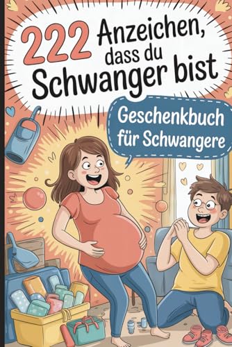 222 Anzeichen, dass du schwanger bist: Das witzige Geschenkbuch mit herrlich absurden Momenten und echten Klassikern aus dem Alltag werdender Mamas von Independently published