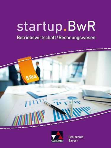 startup.BwR Realschule Bayern / startup.BwR Bayern 8 IIIa: Betriebswirtschaftslehre / Rechnungswesen (startup.BwR Realschule Bayern: Betriebswirtschaftslehre / Rechnungswesen)