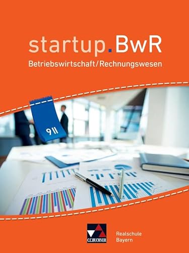 startup.BwR Realschule Bayern / startup.BwR Bayern 9 II: Betriebswirtschaftslehre / Rechnungswesen (startup.BwR Realschule Bayern: Betriebswirtschaftslehre / Rechnungswesen) von Buchner, C.C.