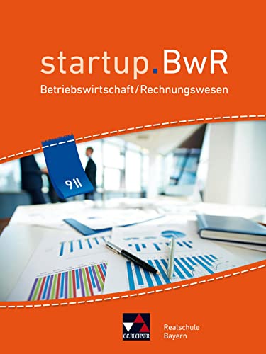 startup.BwR Realschule Bayern / startup.BwR Bayern 9 II: Betriebswirtschaftslehre / Rechnungswesen (startup.BwR Realschule Bayern: Betriebswirtschaftslehre / Rechnungswesen) von Buchner, C.C. Verlag