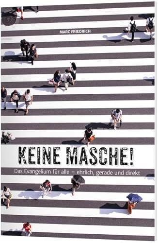 Keine Masche!: Das Evangelium für alle - ehrlich, gerade und direkt Keine Masche!: Das Evangelium für alle - ehrlich, gerade und direkt