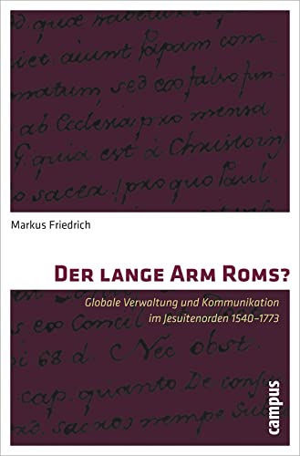 Der lange Arm Roms?: Globale Verwaltung und Kommunikation im Jesuitenorden 1540-1773