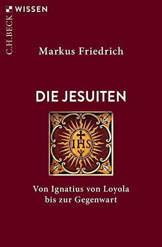 Die Jesuiten: Von Ignatius von Loyola bis zur Gegenwart (C.H.BECK Wissen)
