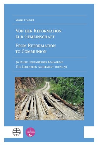 Von der Reformation zur Gemeinschaft / From Reformation to Communion: 50 Jahre Leuenberger Konkordie / The Leuenberg Agreement Turns 50 Von der Reformation zur Gemeinschaft / From Reformation to Communion: 50 Jahre Leuenberger Konkordie / The Leuenberg Agreement Turns 50
