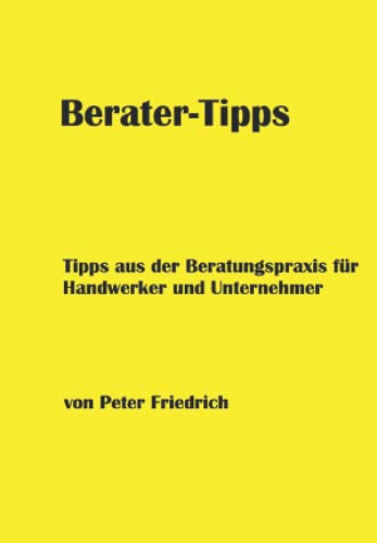 Berater-Tipps: Tipps aus der Beratungspraxis für Handwerker und Unternehmer von Independently published