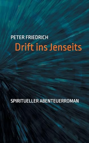 Drift ins Jenseits: Spiritueller Abenteuerroman
