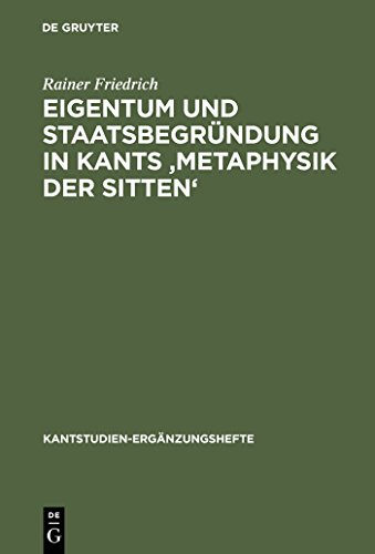 Eigentum und Staatsbegründung in Kants 'Metaphysik der Sitten': Dissertationsschrift (Kantstudien-Ergänzungshefte, 146, Band 146)