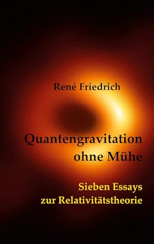 Quantengravitation ohne Mühe: Sieben Essays zur Relativitätstheorie