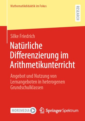 Natürliche Differenzierung im Arithmetikunterricht: Angebot und Nutzung von Lernangeboten in heterogenen Grundschulklassen (Mathematikdidaktik im Fokus)