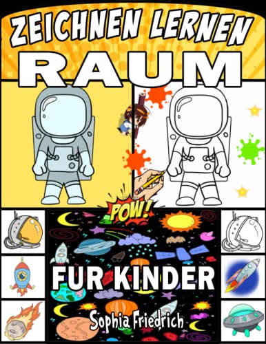 Raum zeichnen lernen Kinder: Zeichenbuch für Faszinierende Kuriositäten und Geheimnisse unseres Universums für kleine Astronauten von Independently published