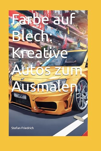 Farbe auf Blech: Kreative Autos zum Ausmalen