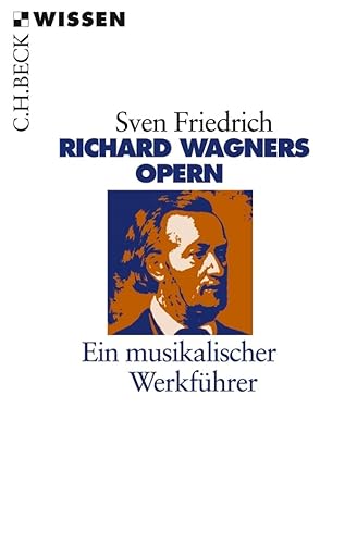 Richard Wagners Opern: Ein musikalischer Werkführer (Beck'sche Reihe) von Beck C. H.