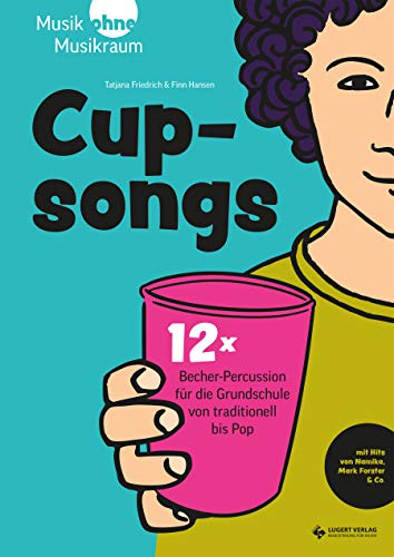 Cupsongs: mit Hits von Namika, Mark Forster & Co. 12x Becher-Percussion für die Grundschule von traditionell bis Pop Cupsongs: mit Hits von Namika, Mark Forster & Co. 12x Becher-Percussion für die Grundschule von traditionell bis Pop