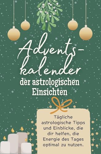 Adventskalender der astrologischen Einsichten - Das perfekte Geschenk für Frauen und Männer 2024: Tägliche astrologische Tipps und Einblicke, die dir helfen, die Energie des Tages optimal zu nutzen von FlipFlop