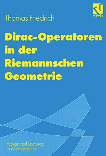 Dirac-Operatoren in der Riemannschen Geometrie: Mit einem Ausblick auf die Seiberg-Witten-Theorie (Advanced Lectures in Mathematics) (German Edition) von Vieweg+Teubner Verlag