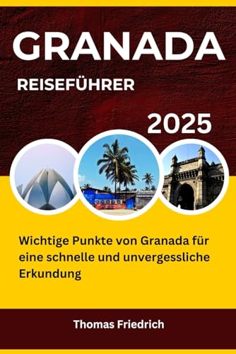 GRANADA REISEFÜHRER: Wichtige Punkte von Granada für eine schnelle und unvergessliche Erkundung von Independently published