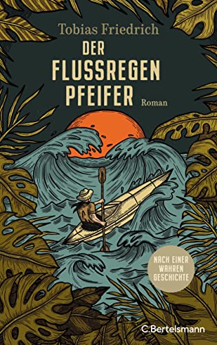 Der Flussregenpfeifer: Roman. Nach einer wahren Geschichte von C.Bertelsmann Verlag