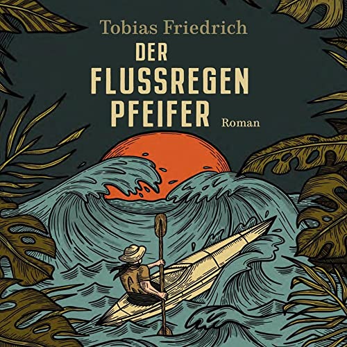 Der Flussregenpfeifer: Roman. Nach einer wahren Geschichte von Medienverlag Kohfeldt