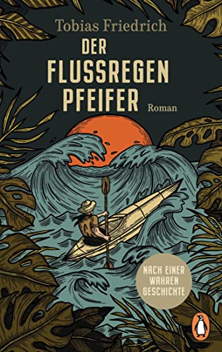 Der Flussregenpfeifer: Roman. Nach einer wahren Geschichte