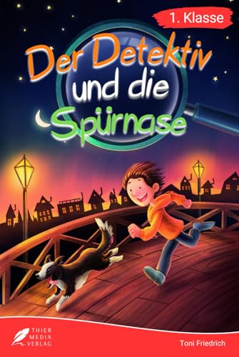 Erstlesebuch 1. Klasse - Der Detektiv und die Spürnase: Die spannenden Abenteuer von Jonas und Balu zum Lesenlernen für Jungen ab 6 Jahren (Erstleser Jungen 1. Klasse) (Lesebücher 1. Klasse)
