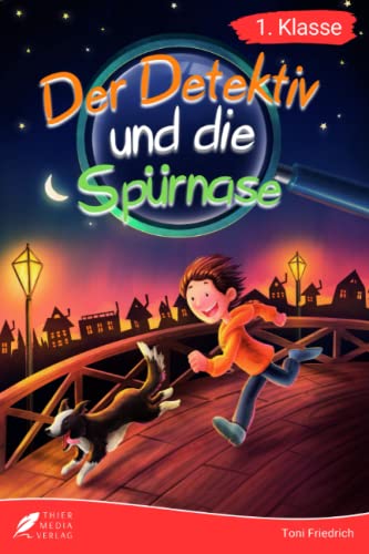 Erstlesebuch 1. Klasse - Der Detektiv und die Spürnase: Die spannenden Abenteuer von Jonas und Balu zum Lesenlernen für Jungen ab 6 Jahren (Erstleser Jungen 1. Klasse) (Lesebücher 1. Klasse)