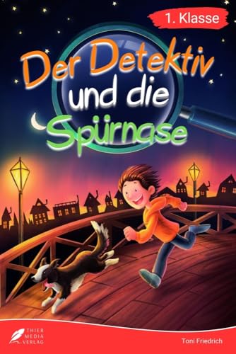 Erstlesebuch 1. Klasse - Der Detektiv und die Spürnase: Die spannenden Abenteuer von Jonas und Balu zum Lesenlernen für Jungen ab 6 Jahren (Erstleser Jungen 1. Klasse) (Lesebücher 1. Klasse) von Thier Media Verlag