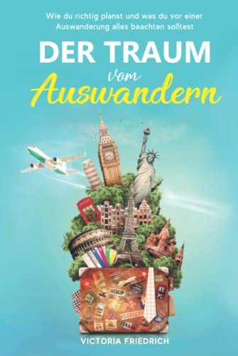 Der Traum vom Auswandern: Wie du richtig planst und was du vor einer Auswanderung alles beachten solltest