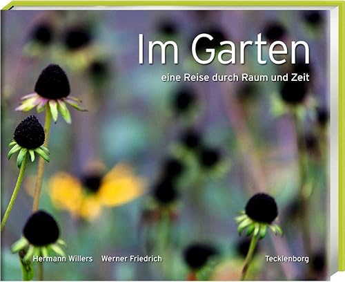 Im Garten: Eine Reise durch Raum und Zeit Im Garten: Eine Reise durch Raum und Zeit von Tecklenborg Verlag GmbH
