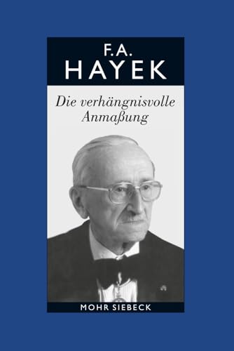 Gesammelte Schriften in deutscher Sprache: Abt. B Band 7: Die verhängnisvolle Anmaßung. Die Irrtümer des Sozialismus Gesammelte Schriften in deutscher Sprache: Abt. B Band 7: Die verhängnisvolle Anmaßung. Die Irrtümer des Sozialismus