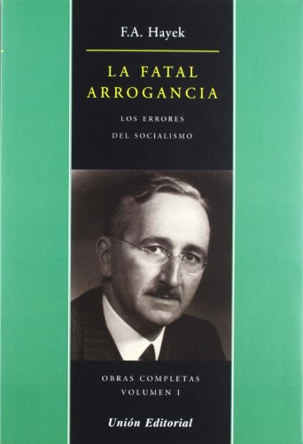 LA FATAL ARROGANCIA: Los errores del Socialismo (OBRAS COMPLETAS DE F.A. HAYEK, Band 1) von UniÃ³n Editorial