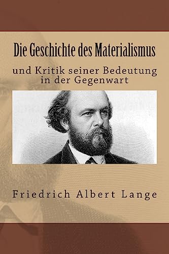 Die Geschichte des Materialismus: und Kritik seiner Bedeutung in der Gegenwart