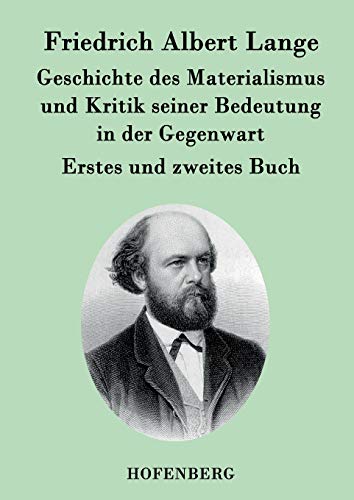 Geschichte des Materialismus und Kritik seiner Bedeutung in der Gegenwart: Die beiden Bücher der zweiten, erweiterten Auflage