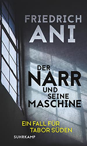 Der Narr und seine Maschine: Kriminalroman (Ein Fall für Tabor Süden) von Suhrkamp Verlag AG