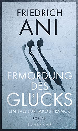 Ermordung des Glücks: Roman (Jakob-Franck-Serie)