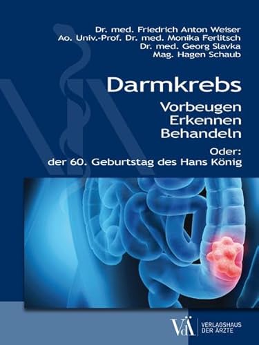 Darmkrebs: Vorbeugen - Erkennen - Behandeln oder der 60. Geburtstag des Hans König von Verlagshaus der Ärzte