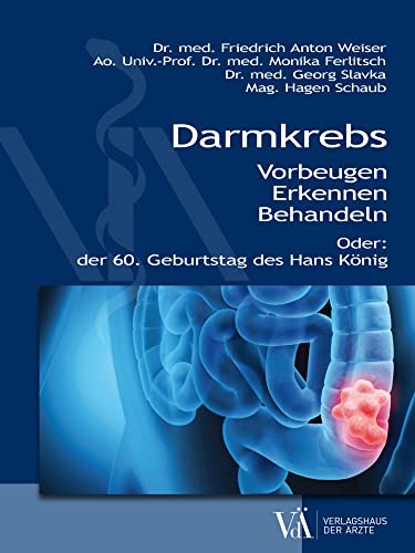 Darmkrebs: Vorbeugen - Erkennen - Behandeln oder der 60. Geburtstag des Hans König