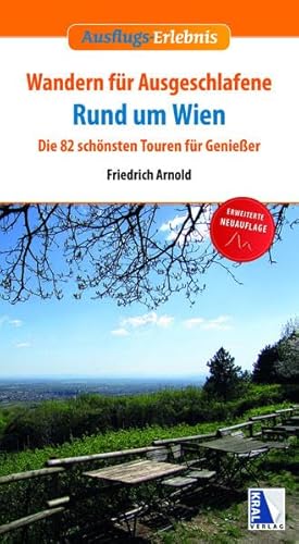 Wandern für Ausgeschlafene rund um Wien (3. Auflage): Die 82 schönsten Touren für Genießer