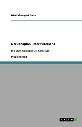 Der Jenaplan Peter Petersens: Die Stammgruppen als Kernstück