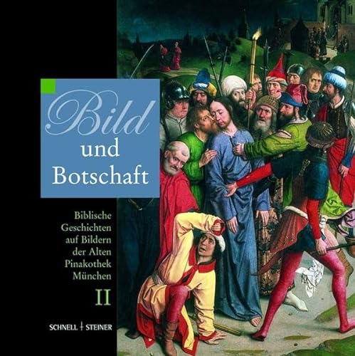 Bild und Botschaft 2. Biblische Geschichten auf Bildern der Alten Pinakothek München von Schnell & Steiner