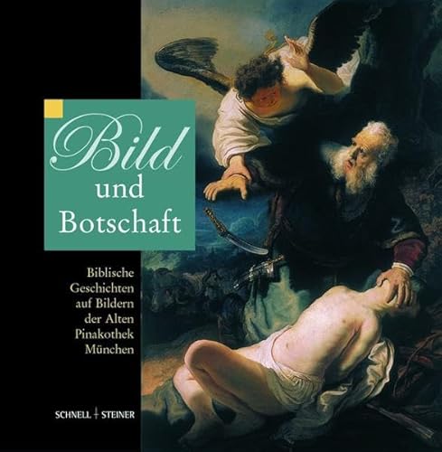 Bild und Botschaft: Biblische Geschichten auf Bildern der Alten Pinakothek München von Schnell & Steiner