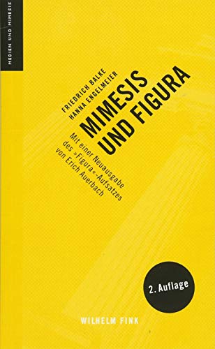 Mimesis und Figura: Mit einer Neuausgabe des »Figura«-Aufsatzes von Erich Auerbach. 2. Auflage (Medien und Mimesis) von Fink Wilhelm GmbH + Co.KG