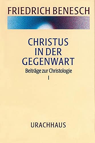 Vorträge und Kurse / Christus in der Gegenwart: Beiträge zur Christologie I: Hrsg. v. Johannes G. Kloiber von Urachhaus