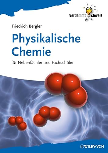 Physikalische Chemie: für Nebenfächler und Fachschüler (Verdammt clever!) von Wiley-VCH