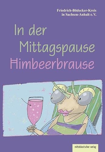 In der Mittagspause Himbeerbrause: Texte schreibender Schülerinnen und Schüler von Mitteldeutscher Verlag