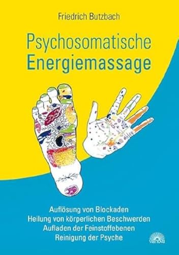 Psychosomatische Energiemassage: Auflösung von Blockaden, Heilung von körperlichen Beschwerden, Aufladen der Feinstoffebenen, Reinigung der Psyche