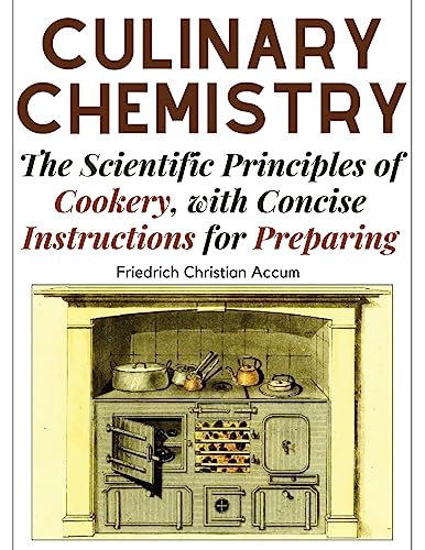 Culinary Chemistry: The Scientific Principles of Cookery, with Concise Instructions for Preparing von Tansen Publisher
