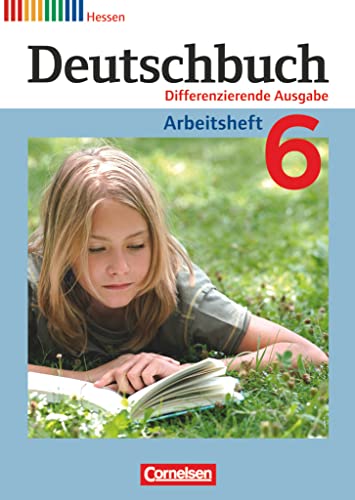 Deutschbuch - Sprach- und Lesebuch - Differenzierende Ausgabe Hessen 2011 - 6. Schuljahr: Arbeitsheft mit Lösungen Deutschbuch - Sprach- und Lesebuch - Differenzierende Ausgabe Hessen 2011 - 6. Schuljahr: Arbeitsheft mit Lösungen