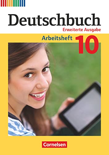 Deutschbuch - Sprach- und Lesebuch - Zu allen erweiterten Ausgaben - 10. Schuljahr: Arbeitsheft mit Lösungen Deutschbuch - Sprach- und Lesebuch - Zu allen erweiterten Ausgaben - 10. Schuljahr: Arbeitsheft mit Lösungen