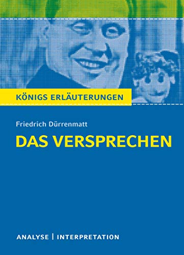 Das Versprechen von Friedrich Dürrenmatt.: Textanalyse und Interpretation mit ausführlicher Inhaltsangabe und Abituraufgaben mit Lösungen (Königs Erläuterungen und Materialien, Band 419)