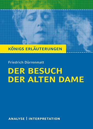Königs Erläuterungen: Textanalyse und Interpretation zu Dürrenmatt. Der Besuch der alten Dame. Alle erforderlichen Infos für Abitur, Matura, Klausur und Referat plus Musteraufgaben mit Lösungen Königs Erläuterungen: Textanalyse und Interpretation zu Dürrenmatt. Der Besuch der alten Dame. Alle erforderlichen Infos für Abitur, Matura, Klausur und Referat plus Musteraufgaben mit Lösungen